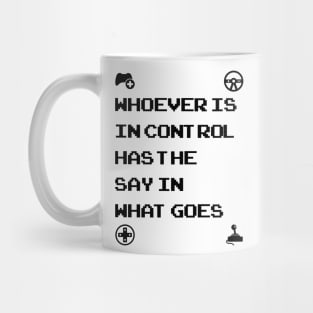 Whoever Is In Control Has The Say In What Goes Mug